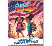 Guess the Country: World Flags Coloring Adventure - A Coloring Book: Where Exploration Meets Expression in Every Stroke