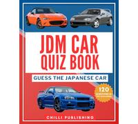 Guess The Japanese Car Quiz Book: Ultimate JDM Trivia Activity Book, 120 Questions in Two Challenges (CHILLI Series)