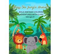 Guess the Jungle Animal! [Big & Bold Jungle Animals: Guess & Color Fun Facts Book for Kids Ages 4+]: A Fun Coloring & Learning Adventure for Kids - ... for Early Learners (Guess the Animal!)