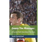 Guess The Manager: A Career Path Quiz Book For Fans (Guess the Footballer)