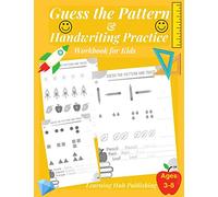 Guess the Pattern and Handwriting Practice Workbook for Kids: Mathematical Reasoning and Sequencing, Kindergarten and Kids ages 3 - 8, Handwriting ... skills, Numbers and sentences, engaging math