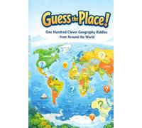 Guess the Place: One Hundred Clever Geography Riddles from Around the World (Riddle books for kids and all ages)