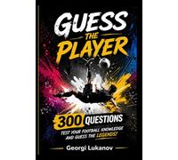 Guess the Player: World Cup 2026 Football Quiz: 300 Clues to Identify the Greatest Players - From Legends to Future Stars (Soccer Quiz)