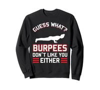 Guess What Burpees Don't Like You Either Sweatshirt