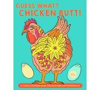 Guess What? Chicken Butt!: A Cloaca Coloring Book for Backyard Coop Enthusiasts (For a Bold Sense of Humor)