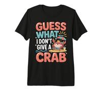 Guess What? I Don't Give A Crab Premium T-Shirt