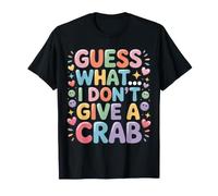 Guess What? I Don't Give A Crab |- T-Shirt
