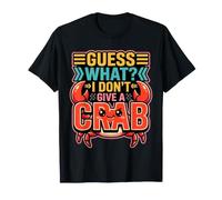 Guess What? I Don't Give A Crab |- T-Shirt
