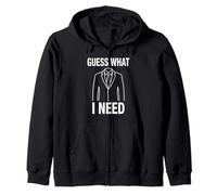 Guess What I Need Zip Hoodie