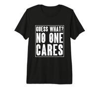 Guess What No One Cares Funny Brutally Honest Anti-Social Premium T-Shirt