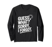 Guess What? Sorry I Forgot Long Sleeve T-Shirt