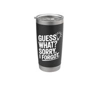 Guess What? Sorry I Forgot Stainless Steel Insulated Tumbler