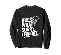 Guess What? Sorry I Forgot Sweatshirt