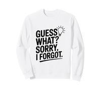 Guess What? Sorry I Forgot Sweatshirt