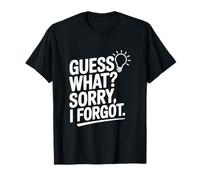 Guess What? Sorry I Forgot T-Shirt