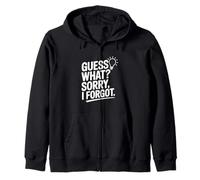 Guess What? Sorry I Forgot Zip Hoodie