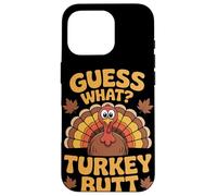 Guess What Turkey Butt Thanksgiving Case for iPhone 16 Pro