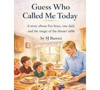 Guess Who Called Me Today: A story about five boys, one dad, and the magic of the dinner table