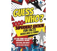 Guess Who? Fun Facts About Superheroes for Kids: The Superhero Funbook: Over 1,000 Wacky Facts and Quizzes About Heroes, Villains, Cartoons for Kids ... The Funny Riddle & Trivia Series for Kids)