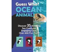 Guess Who? Ocean Animals: Discover 35 Amazing Sea Creatures, Engaging Clues, Over 400 Fun Facts!