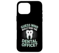 Guess Who Really Runs This Dental Office Dental Assistant Case for iPhone 16 Pro Max