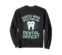 Guess Who Really Runs This Dental Office Dental Assistant Sweatshirt