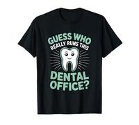 Guess Who Really Runs This Dental Office Dental Assistant T-Shirt
