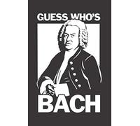 Guess Who's Bach: Notebook & Journal - Funny Johann Sebastian Bach Journal, Blank & Lined Classical Composer Notebook, Bach Composer Inspired Composition Book, School, College Or Office Gag Gift