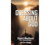 GUESSING ABOUT GOD (Ten Tough Problems in Christian Belief)