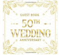 Guest Book 50th Wedding Anniversary: Keepsake Memory Book For Party Guests to Write In Signatures, Notes and Comments