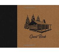 Guest Book: Cabin Guest Book - Log House Vacation Home Guest Log Notebook for Short Term Rental or Lake House for Guests to Record Their Favorite Memories, Nearby Locations, or Messages to the Host