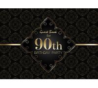 Guest Book for 90th Birthday Party: Celebrate The Date With This Keepsake Birthday Message Journal Notebook: Volume 2 (Happy Birthday Guest Books)