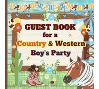 Guest Book for a Country & Western Boy’s Party: A Keepsake for Cowboy-Themed Birthdays, Baby Showers, and Special Celebrations (Country & Western Celebration Keepsakes)