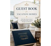 Guest Book for Vacation Homes: Visitor Sign In Book to Record Guest Names, Dates, Locations, Messages, and Memories