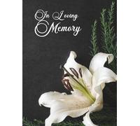 Guest Book: Funeral Guest Book, White Lily Memorial Guest Book - An Elegant Keepsake for Funeral Services, Life Celebrations & 'In Loving Memory' Tributes
