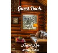 Guest Book - Lovin’ Life at the Cabin - The Ultimate Guest Book for Vacation Rentals, Airbnb, VRBO, Bed & Breakfast, Hotel and Motel, and other Properties.