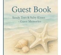 Guest Book : Sandy Toes & Salty Kisses - Guest Memories: A Coastal Keepsake Journal for Airbnb & Beach House 's visitors to Sign, Reflect & Share Stories from Their Stay