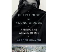 Guest House for Young Widows: Among the Women of Isis