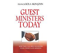 Guest Ministers Today: How They Can Help or Hinder Your Church and Ministry