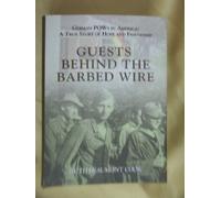 Guests Behind the Barbed Wire: German POWs in America: A True Story of Hope and Friendship