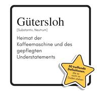 Gütersloh: Heimat der Kaffeemaschine und des gepflegten Understatements. Das lustige Geschenkbuch für Mann, Frau, Kollege, Freund zu Geburtstag, Weihnachten