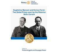 Guglielmo Marconi and Enrico Fermi: Two Nobel Prizes seen by the Rotarian Nello Carrara