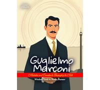 Guglielmo Marconi Mistakes and Comebacks Biography for Kids: Wireless Trials to Radio Pioneer