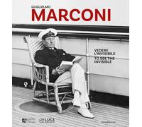 Guglielmo Marconi: To see the invisible