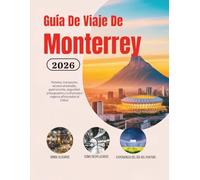 Guía De Viaje De Monterrey 2026: Hoteles, transporte, acceso al estadio, gastronomía, seguridad, presupuesto y cultura para viajeros aficionados al ... de Norteamérica (Edición en español))