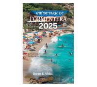 GUÍ DE VIAJE DE FORMENTERA 2025: Descubre los Secretos Paraíso de las Baleares