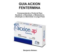 Guia Acxion Fentermina: Compreendendo a Perda de Peso Saudável, a Obesidade, o Metabolismo, a Nutrição e o Bem-Estar a Longo Prazo