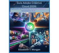 Guía Adobe Creative Cloud 2026: Explicación de Photoshop, Illustrator, Premiere y herramientas de IA