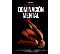 GUÍA BDSM DE LA DOMINACIÓN MENTAL: El arte de la persuasión y la manipulación ética en las dinámicas de poder.
