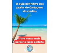 Guia Cartagena: O guia definitivo das praias de Cartagena das Índias: Para nunca mais perder o lugar perfeito.